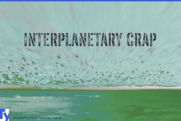 Interplanetary Crap: A Font That Breaks the Mold